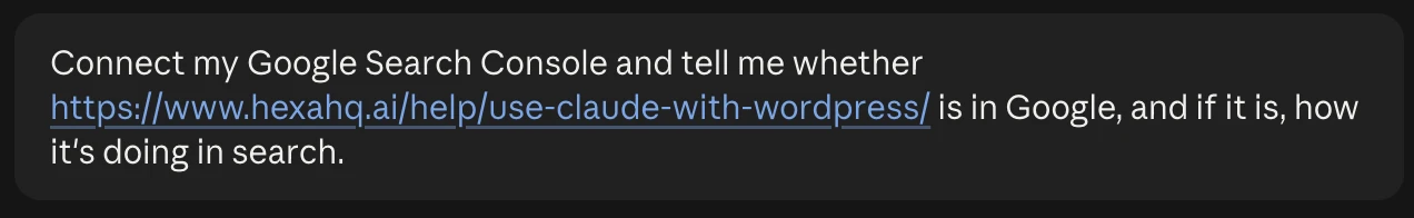A message to Claude: Connect my Google Search Console and tell me whether a page on the site is in Google, and if it is, how it's doing in search.