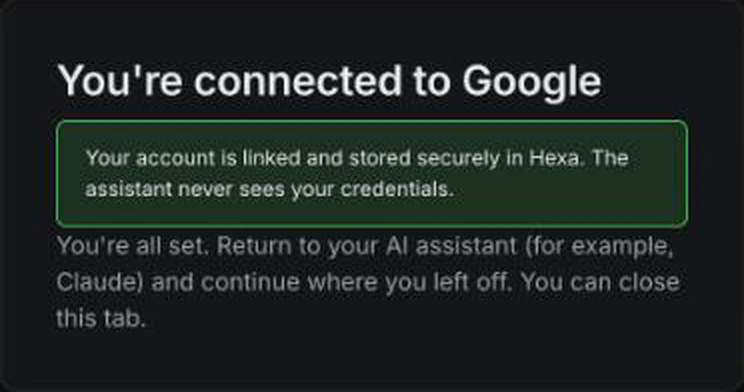 The HexaHQ page reading You're connected to Google: your account is linked and stored securely in Hexa, the assistant never sees your credentials, and you can close this tab.